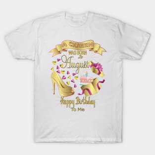 A Queen Was Born In August Happy Birthday To Me T-Shirt